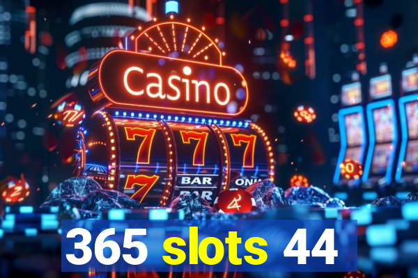 365 slots 44